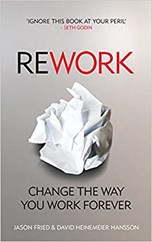 ReWork Change the Way You Work Forever